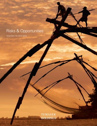 www.temasek.com.sg
TEMASEKREVIEW2008Risks&Opportunities
Risks & Opportunities
TEMASEK REVIEW 2008
 