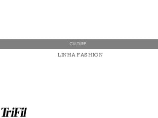CULTURE LINHA FASHION 