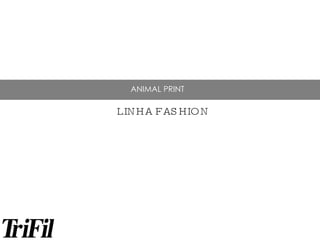 ANIMAL PRINT LINHA FASHION 