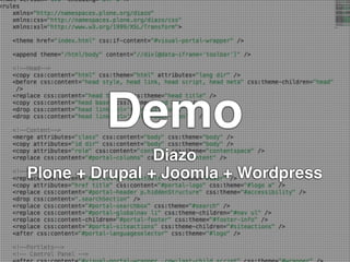 Demo
                Diazo
Plone + Drupal + Joomla + Wordpress
 