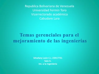 Republica Bolivariana de Venezuela
Universidad Fermin Toro
Vicerrectorado académico
Cabudare Lara
Sthefany León C.I. 23917731
Saia A.
Int. a la ingeniería
 