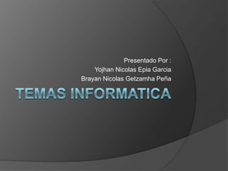 Presentado Por :
    Yojhan Nicolas Epia Garcia
Brayan Nicolas Getzamha Peña
 