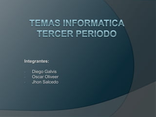 Integrantes:

-   Diego Galvis
-   Oscar Oliveer
-   Jhon Salcedo
 