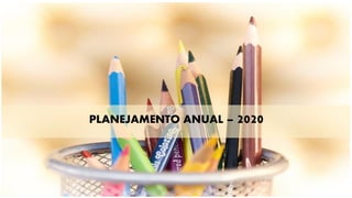 PLANEJAMENTO ANUAL – 2020
 