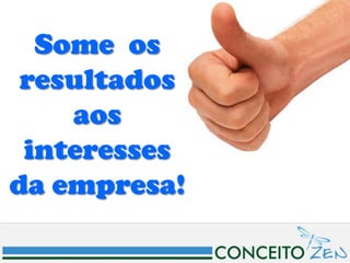 Some os
 resultados
    aos
 interesses
da empresa!
 