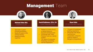 Management Team
Michael Dehn BSc.
President & CEO
David Robinson, CPA, CA
Chief Financial Officer
Ryan Kuhn
VP of Corporate Finance
CSE: TMAS OTCQB: TMASF Frankfurt: 26P 20
• Specialist in green
mineral processing
• Nearly 30 years in the
mining industry
• Multicommodity
expertise
• Partner in Cronin Group,
a natural resource
focused merchant bank
• Previously with Telus
Pension Fund as a senior
analyst
• 10+ years of corporate
financing, accounting
and tax experience
• 15 years of investment
banking experience
• Previously with World
Fuel Services
Corporation, where he
acted as Head of
Mergers & Acquisitions
 