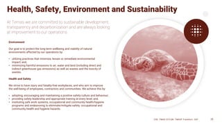 At Temas we are committed to sustainable development,
transparency and decarbonization and are always looking
at improvement to our operations.
CSE: TMAS OTCQB: TMASF Frankfurt: 26P 25
Health, Safety, Environment and Sustainability
Environment
Our goal is to protect the long-term wellbeing and viability of natural
environments affected by our operations by:
• utilizing practices that minimize, lessen or remediate environmental
impact; and,
• minimizing harmful emissions to air, water and land (including direct and
indirect greenhouse gas emissions) as well as wastes and the toxicity of
wastes.
Health and Safety
We strive to have injury and fatality-free workplaces, and who aim to improve
the well-being of employees, contractors and communities. We achieve this by:
• adopting, encouraging and maintaining a positive safety culture and behaviour;
• providing safety leadership and appropriate training at every level; and,
• instituting safe work systems, occupational and community health/hygiene
programs and endeavoring to eliminate/mitigate safety, occupational and
community health and hygiene hazards.
 