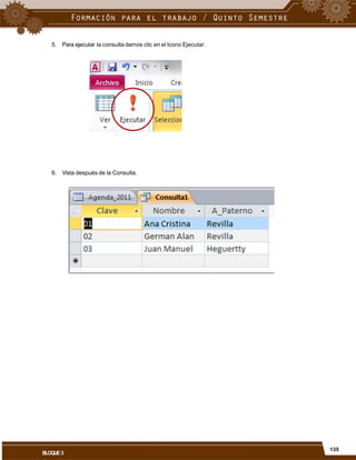 5. Para ejecutar la consulta damos clic en el Icono Ejecutar.
6. Vista después de la Consulta.
135
BLOQUE3
 