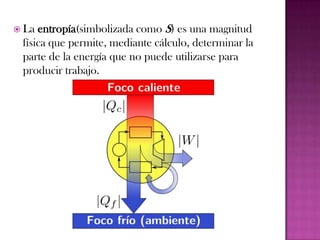 Existen numerosos enunciados equivalentes para definir este principio:Enunciado de Clausius: "No es posible ningún proceso cuyo único resultado sea la extracción de calor de un recipiente a una cierta temperatura y la absorción de una cantidad igual de calor por un recipiente a temperatura más elevada".Enunciado de KelvinNo existe ningún dispositivo que, operando por ciclos, absorba calor de una única fuente (E.absorbida), y lo convierta íntegramente en trabajo (E.útil).