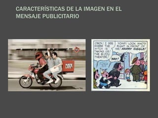 CARACTERÍSTICAS DE LA IMAGEN EN EL
MENSAJE PUBLICITARIO
 