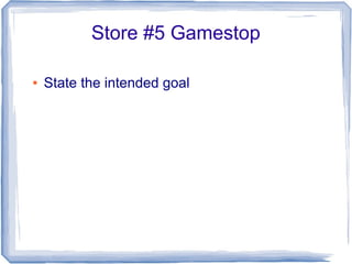 Store #5 Gamestop
● State the intended goal
 
