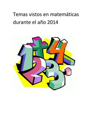 Temas vistos en matemáticas 
durante el año 2014 
 