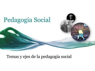Pedagogía Social Temas y ejes de la pedagogía social 