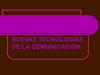 NUEVAS TECNOLOGÍAS DE LA COMUNICACIÓN 