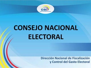 CONSEJO NACIONAL
ELECTORAL
Dirección Nacional de Fiscalización
y Control del Gasto Electoral
 