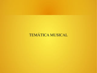 TEMÁTICA MUSICAL
 