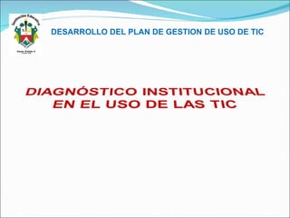 DESARROLLO DEL PLAN DE GESTION DE USO DE TIC 