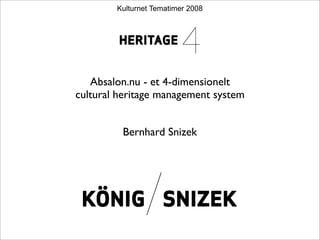 Kulturnet Tematimer 2008




   Absalon.nu - et 4-dimensionelt
cultural heritage management system


         Bernhard Snizek
 