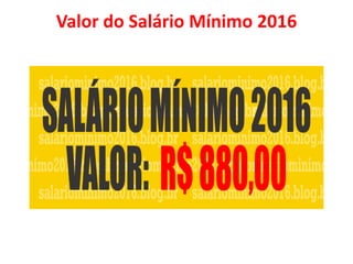 Valor do Salário Mínimo 2016
 