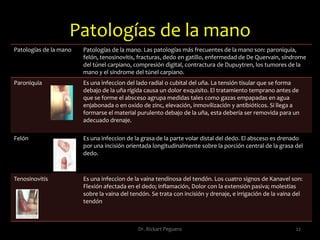 Cirugía de la mano Cualquier herida que comprometa la superficie de la piel de la mano o su elasticidad, afectará la mano inhibiendo su movimiento y su circulación. La fascia que la cubre ancla la piel de la palma de la mano al hueso subyacente y hace posible la estabilidad del pinzamiento y del agarre. En sus formas de vainas y poleas, mantiene los tendones en las porciones cóncavas de las articulaciones arqueadas. Los compartimientos fasciales proveen rutas para la diseminación de las infecciones.Dr. Rickart Peguero18