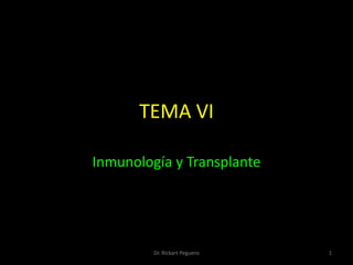 TEMA VI Inmunología y Transplante 1 Dr. Rickart Peguero 