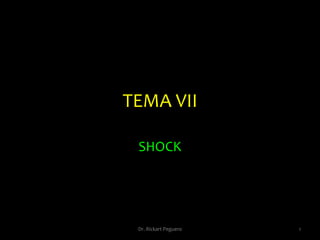 TEMA VII SHOCK  1 Dr. Rickart Peguero 