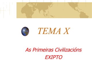 TEMA X As Primeiras Civilizacións EXIPTO 