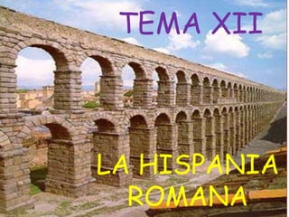 TEMA XII LA HISPANIA ROMANA 