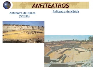ANFITEATROS Anfiteatro de Itálica (Sevilla) Anfiteatro de Mérida 