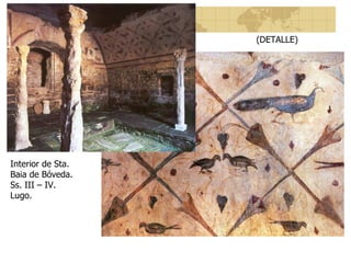 Interior de Sta. Baia de Bóveda. Ss. III – IV. Lugo. (DETALLE) 