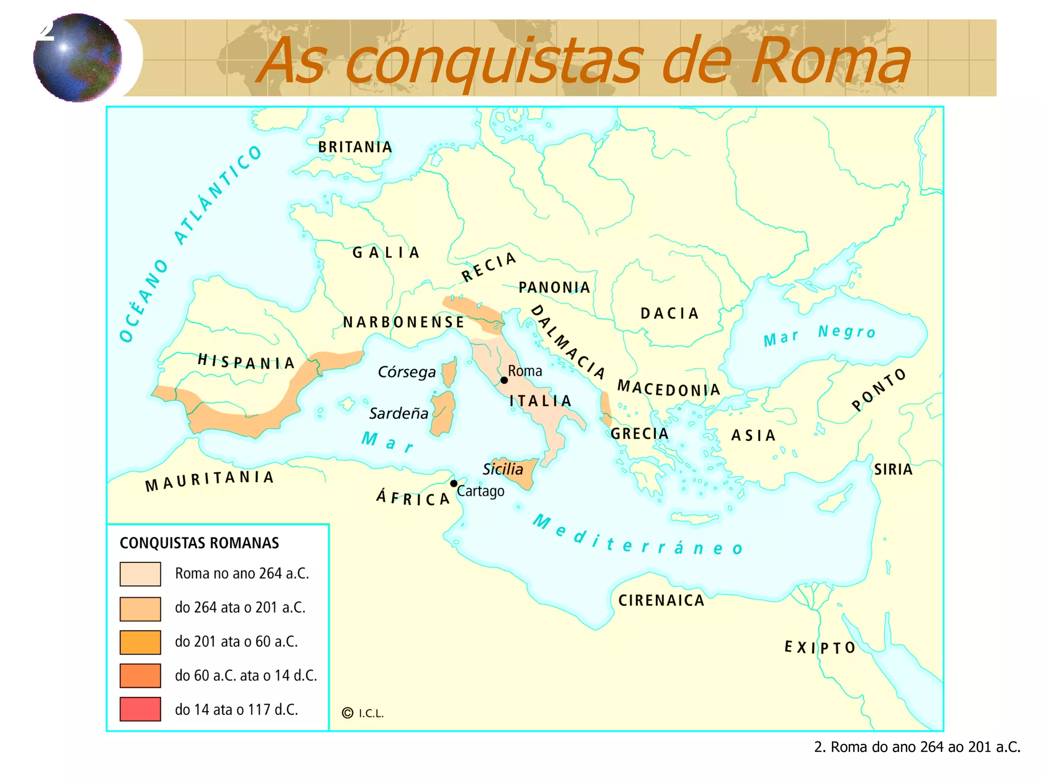 As conquistas de Roma 12 2. Roma do ano 264 ao 201 a.C. 