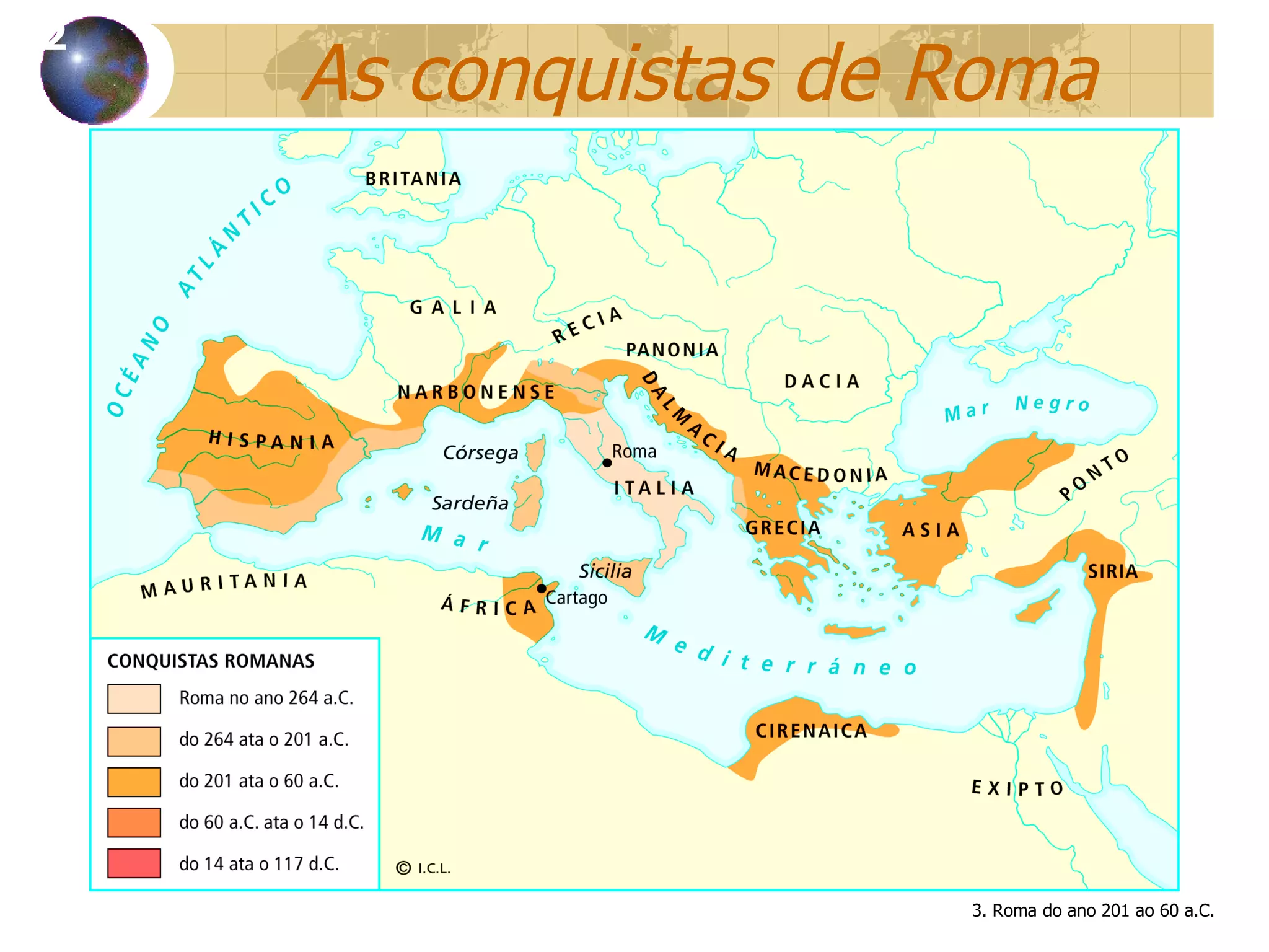 As conquistas de Roma 12 3. Roma do ano 201 ao 60 a.C. 