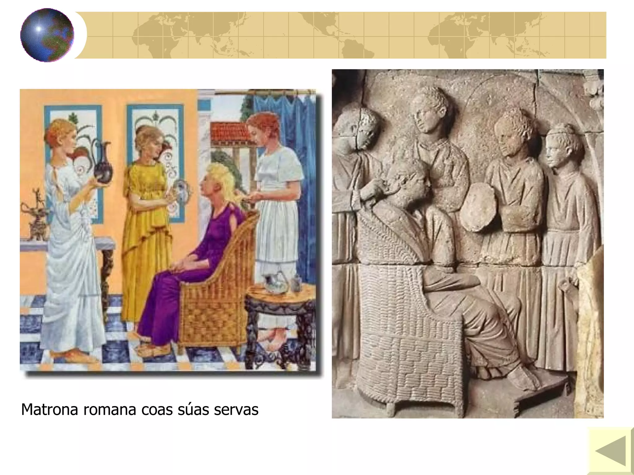 Matrona romana coas súas servas 