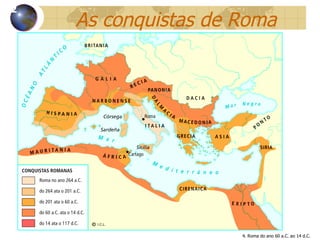 As conquistas de Roma 12 4. Roma do ano 60 a.C. ao 14 d.C. 