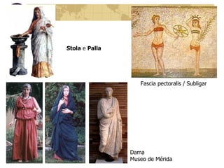 Stola  e  Palla Fascia pectoralis / Subligar Dama Museo de Mérida 