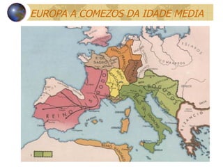 EUROPA A COMEZOS DA IDADE MEDIA 