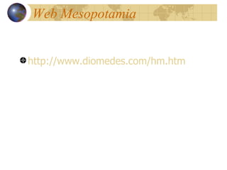 Web Mesopotamia http://www.diomedes.com/hm.htm 