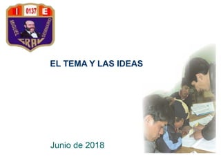 EL TEMA Y LAS IDEAS
Junio de 2018
 