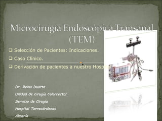Dr. Reina Duarte Unidad de Cirugía Colorrectal Servicio de Cirugía Hospital Torrecárdenas Almería ,[object Object],[object Object],[object Object]