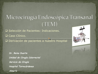 Dr. Reina Duarte Unidad de Cirugía Colorrectal Servicio de Cirugía Hospital Torrecárdenas Almería ,[object Object],[object Object],[object Object]