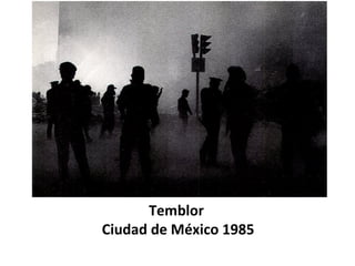 Temblor
Ciudad de México 1985
 