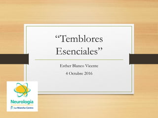 “Temblores
Esenciales”
Esther Blanco Vicente
4 Octubre 2016
 