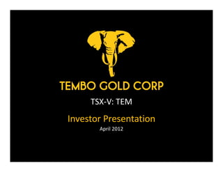 TSX-V: TEM
Investor Presentation
       April 2012
 