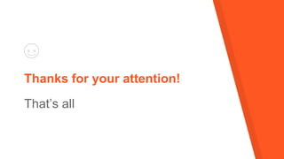 Thanks for your attention!
That’s all
 