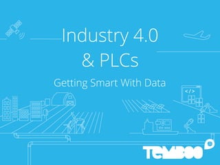 Industry 4.0
& PLCs
Getting Smart With Data
 