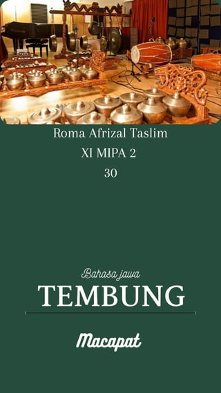 TEMBUNG
Macapat
Bahasa jawa
Roma Afrizal Taslim
XI MIPA 2
30
 