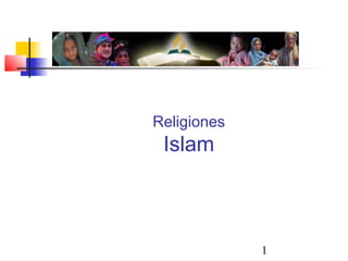 1
Religiones
Islam
 