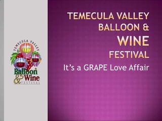 Temecula valleyballoon &winefestival It’s a GRAPE Love Affair 