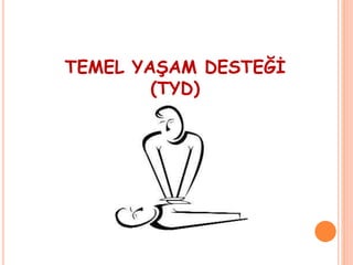 TEMEL YAŞAM DESTEĞİ
(TYD)
 