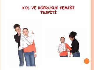 KOL VE KÖPRÜCÜK KEMİĞİ
TESPİTİ
 